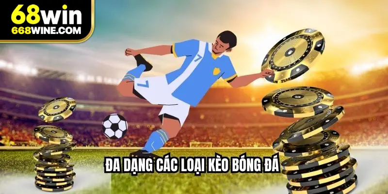 Đa dạng các loại kèo bóng đá 